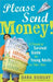 Please Send Money: A Financial Survival Guide for Young Adults on Their Own by Dara Duguay