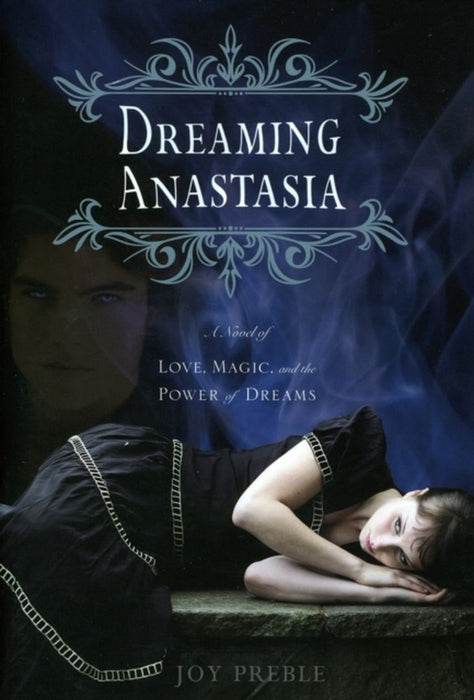 Dreaming Anastasia: A Novel of Love, Magic, and the Power of Dreams by Joy Preble