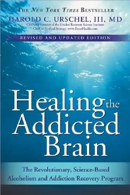 Healing the Addicted Brain: The Revolutionary, Science-Based Alcoholism and Addiction Recovery Program by Harold C., III Urschel
