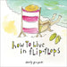 How to Live in Flip-Flops by Sandy Gingras
