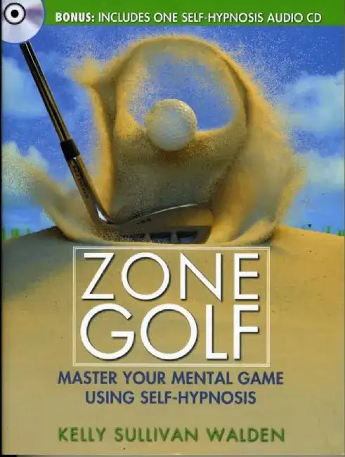 Zone Golf: Master Your Mental Game Using Self-Hypnosis [With CD (Audio)] by Kelly Sullivan Walden