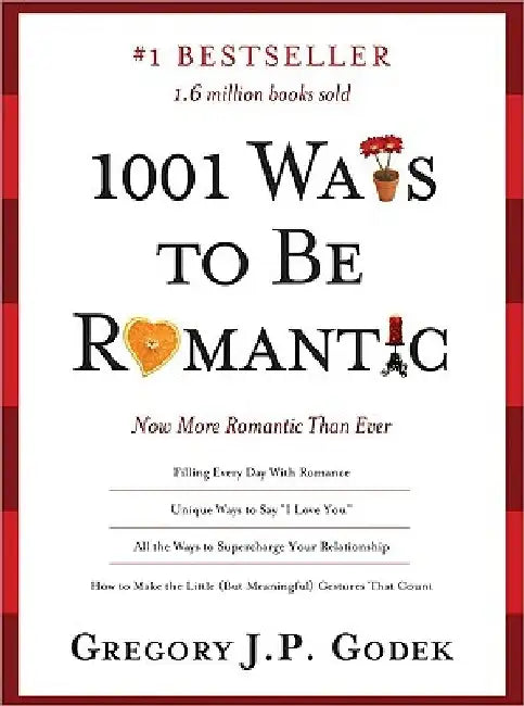 1001 Ways to Be Romantic: More Romantic Than Ever by Gregory J. P. Godek