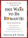 1001 Ways to Be Romantic: More Romantic Than Ever by Gregory J. P. Godek