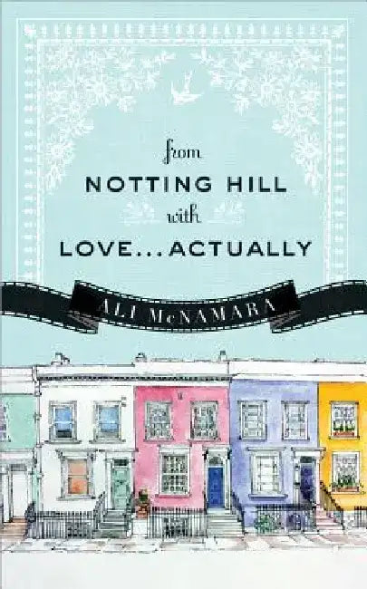 From Notting Hill with Love...Actually by Ali McNamara