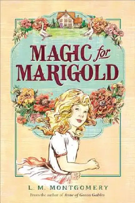 Magic for Marigold by L. M. Montgomery