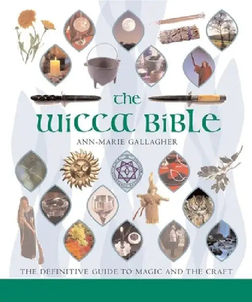 The Wicca Bible: The Definitive Guide to Magic and the Craft by Ann-Marie Gallagher