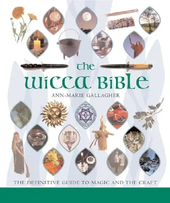 The Wicca Bible: The Definitive Guide to Magic and the Craft by Ann-Marie Gallagher