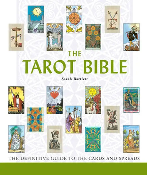 The Tarot Bible: The Definitive Guide to the Cards and Spreads by Sarah Bartlett
