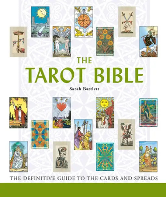 The Tarot Bible: The Definitive Guide to the Cards and Spreads by Sarah Bartlett