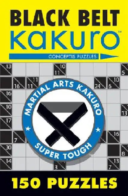 Black Belt Kakuro: 150 Puzzles by Conceptis Puzzles