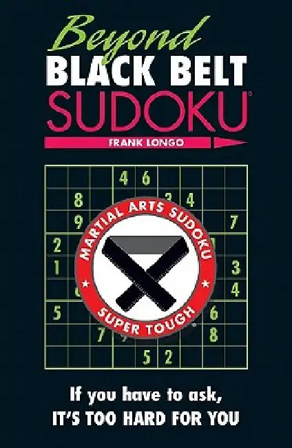 Beyond Black Belt Sudoku by Frank Longo
