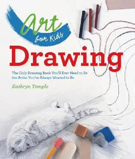 Drawing: The Only Drawing Book You'll Ever Need to Be the Artist You've Always Wanted to Be by Kathryn Temple