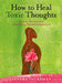 How to Heal Toxic Thoughts by Sandra Ingerman