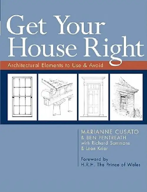 Get Your House Right: Architectural Elements to Use & Avoid by Marianne Cusato