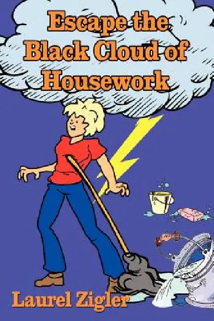 Escape the Black Cloud of Housework by Laurel Zigler
