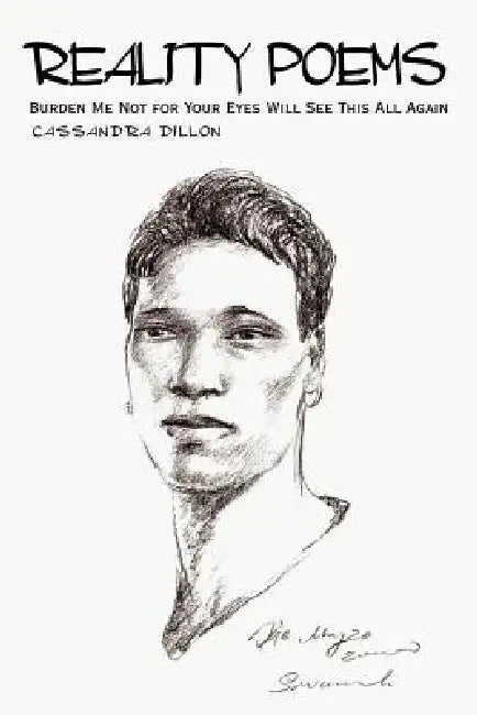 Reality Poems: Burden Me Not for Your Eyes Will See This All Again by Cassandra Dillon