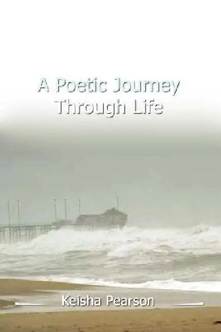 A Poetic Journey Through Life by Keisha Pearson Price