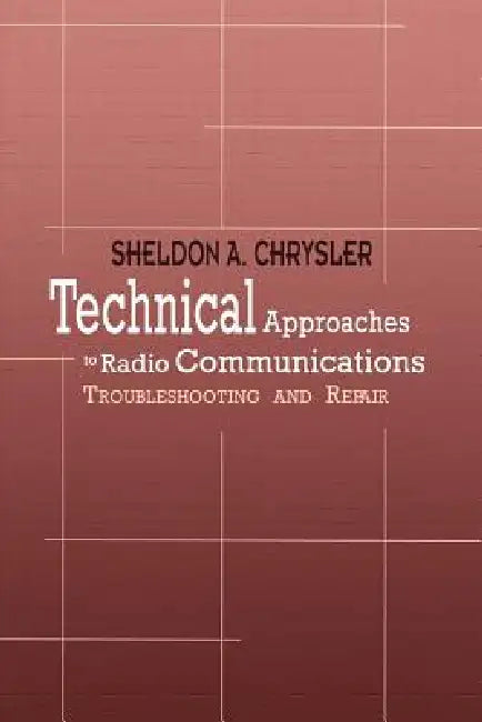 Technical Approaches to Radio Communications: Troubleshooting and Repair by Sheldon A. Chrysler