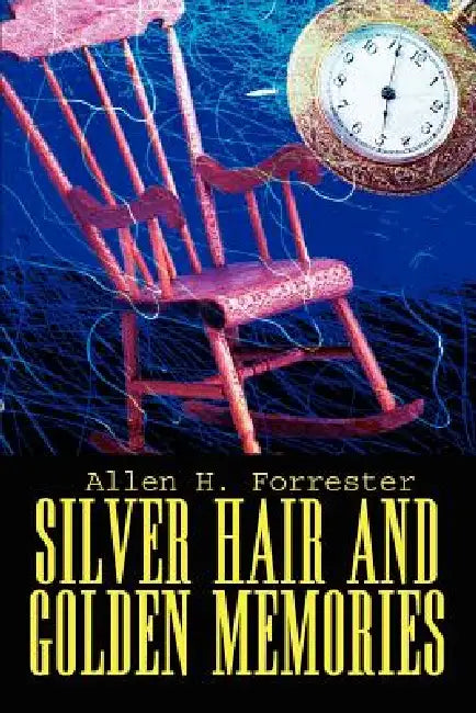 Silver Hair and Golden Memories by Allen H. Forrester