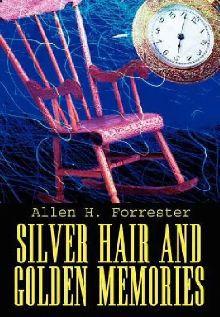 Silver Hair and Golden Memories by Allen H. Forrester