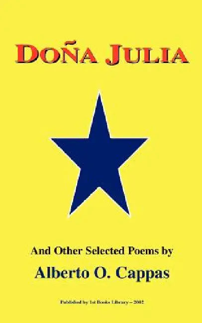 Dona Julia: And Other Poems by Alberto O. Cappas by Alberto O. Cappas