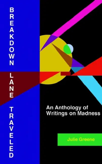 Breakdown Lane, Traveled: An Anthology of Writings on Madness by Julie Greene