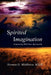 Spirited Imagination: Connecting With Your Spirituality by M. S. W. Norman G. Middleton
