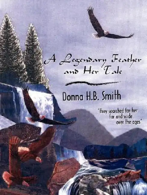 A Legendary Feather and Her Tale by Donna H. B. Smith