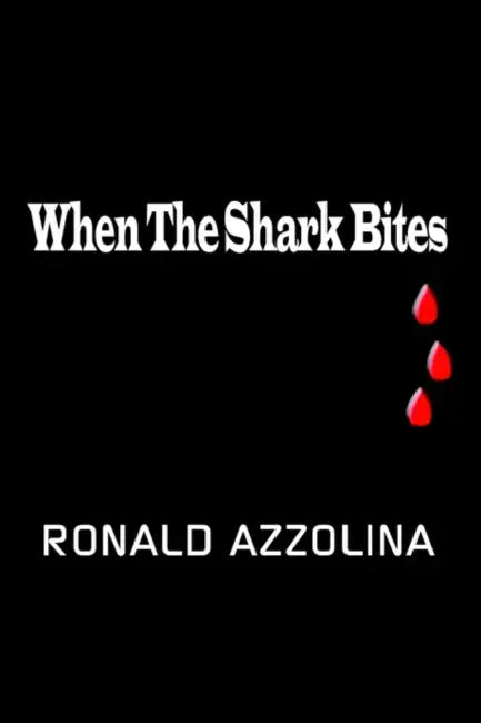 When the Shark Bites by Ronald Azzolina