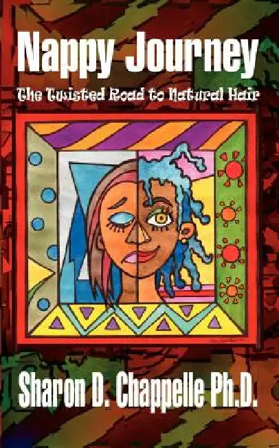 Nappy Journey: The Twisted Road to Natural Hair by Sharon Chappelle Ph. D.