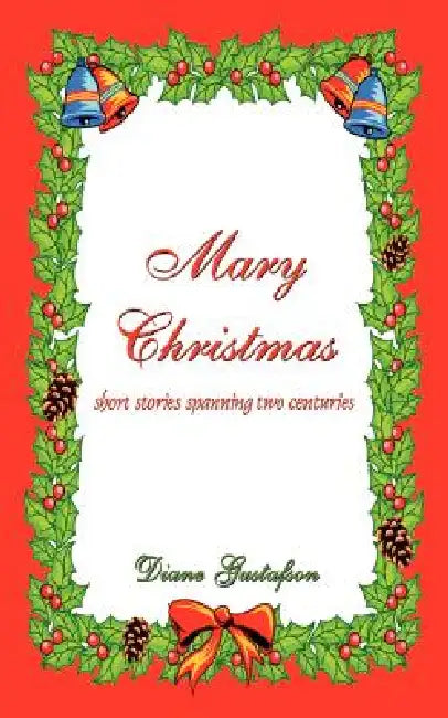 Mary Christmas: Short Stories Spanning Two Centuries by Diane Gustafson