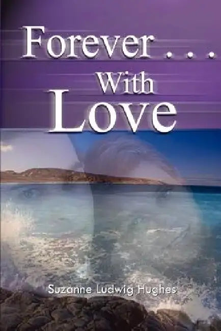 Forever . . .With Love by Suzanne Ludwig Hughes