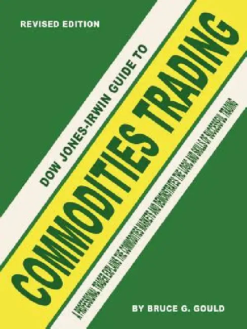 Dow Jones-Irwin Guide to Commodities Trading by Bruce G. Gould