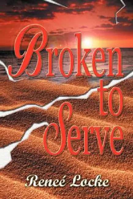 Broken to Serve by Renee' Locke