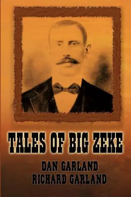Tales of Big Zeke by Dan Garland, Richard Garland