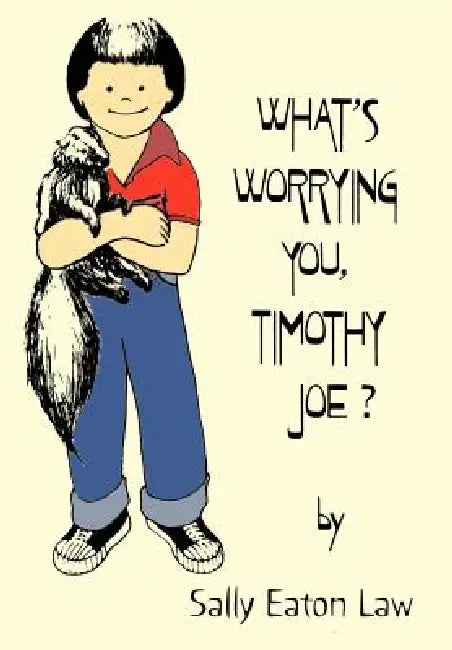 What's Worrying You, Timothy Joe? by Sally Eaton Law