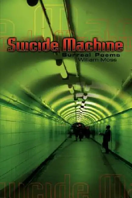 The Suicide Machine: Surreal Poems by William Moss