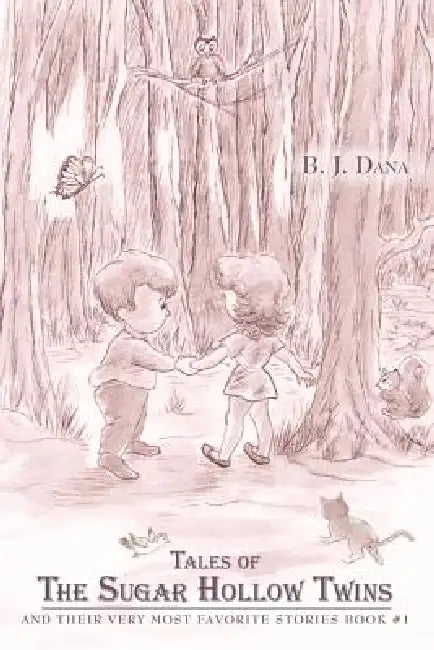 Tales of The Sugar Hollow Twins: and Their Very Most Favorite Stories Book #1 by B. J. Dana
