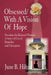 Obsessed/With a Vision of Hope: Freedom for Battered Women A Story of Greed, Brutality and Deception by June B. Hilton