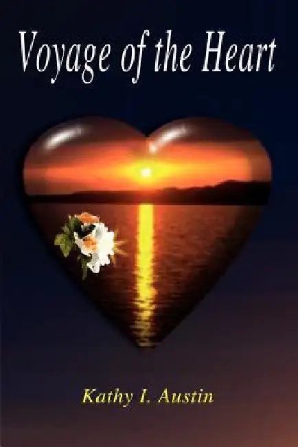 Voyage of the Heart by Kathy I. Austin