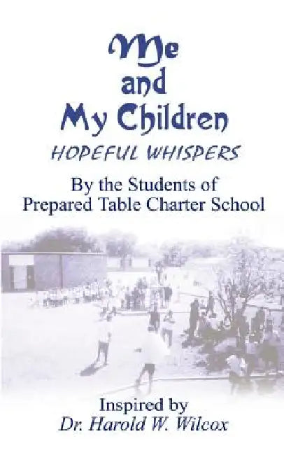 Me and My Children: Hopeful Whispers by Harold W. Wilcox