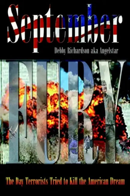 September Fury: The Day Terrorists Tried to Kill the American Dream by Debby Richardson Aka Angelstar