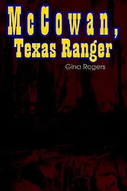 McCowan, Texas Ranger by Gina Rogers