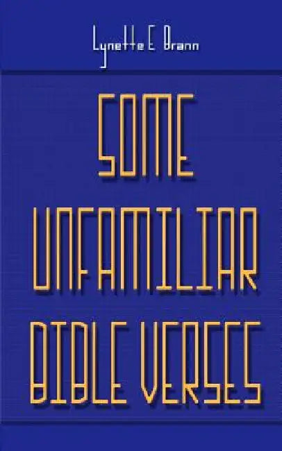 Some Unfamiliar Bible Verses by Lynette E. Brann