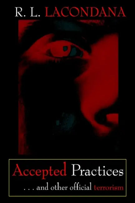 Accepted Practices: . . . and other official terrorism by R. L. Lacondana