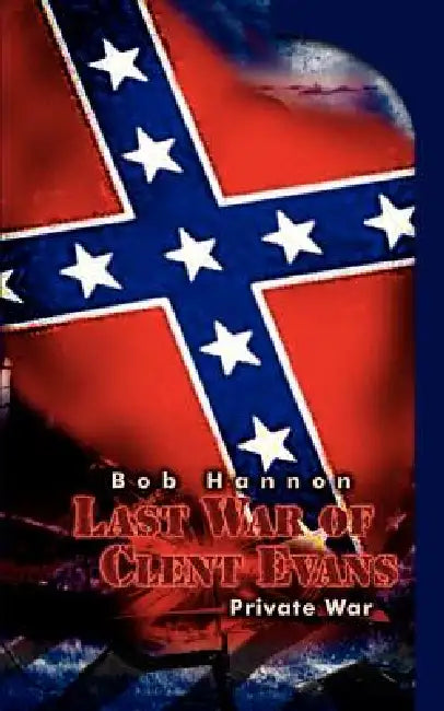 Last War of Clent Evans: Private War by Bob Hannon