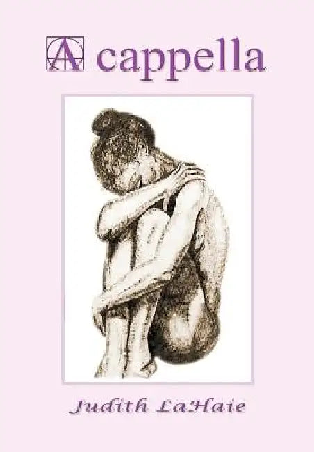 A cappella: Lyrical Poetry by Judith Lahaie
