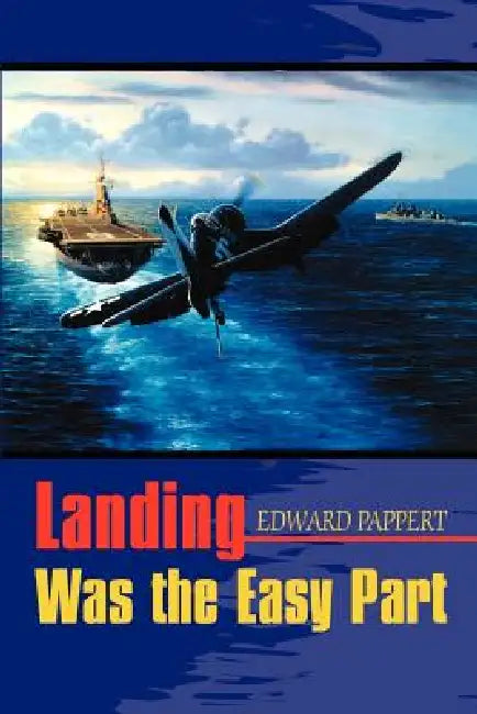 Landing Was the Easy Part by Edward Pappert