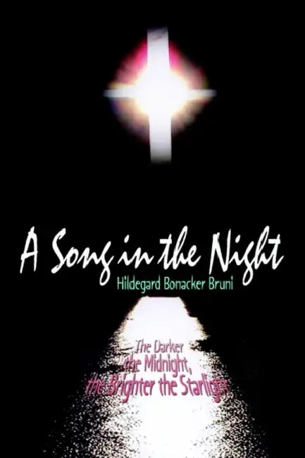 A Song in the Night: The Darker the Midnight, the Brighter the Starlight by Hildegard Bonacker Bruni