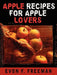 Apple Recipes for Apple Lovers by Evon F. Freeman
